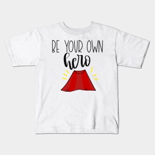 Be Your Own Hero! Kids T-Shirt